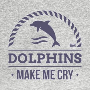 FUNNY SARCASTIC DOLPHIN DOLPHINS MAKE ME CRY ANIMAL T-Shirt